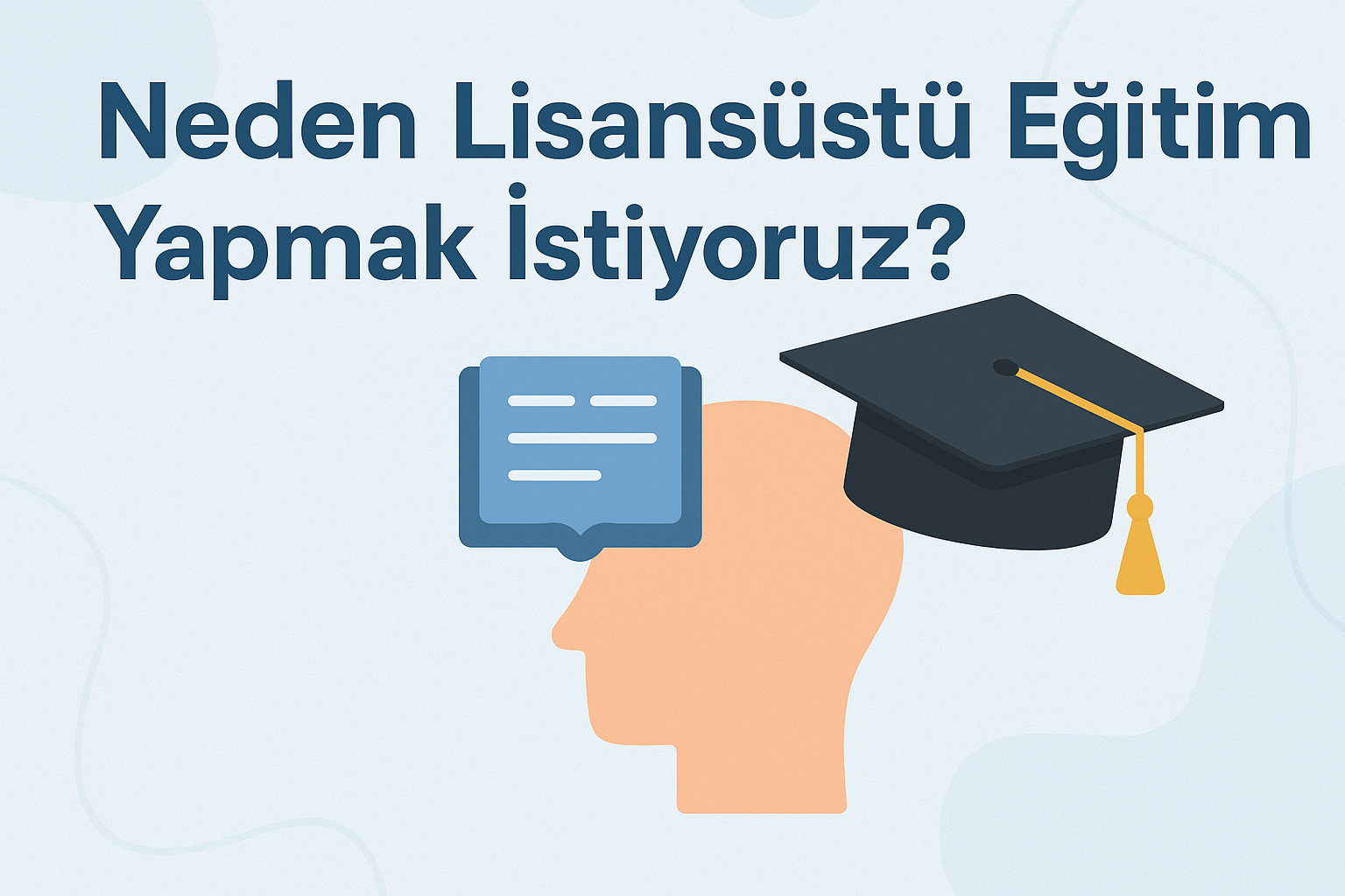 Neden Lisansüstü Eğitim Yapmak İstiyoruz?