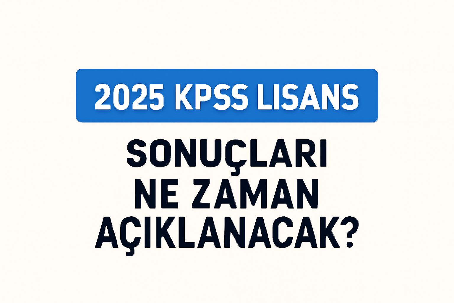 2025 Lisans KPSS Sonuçları Ne Zaman Açıklanacak?